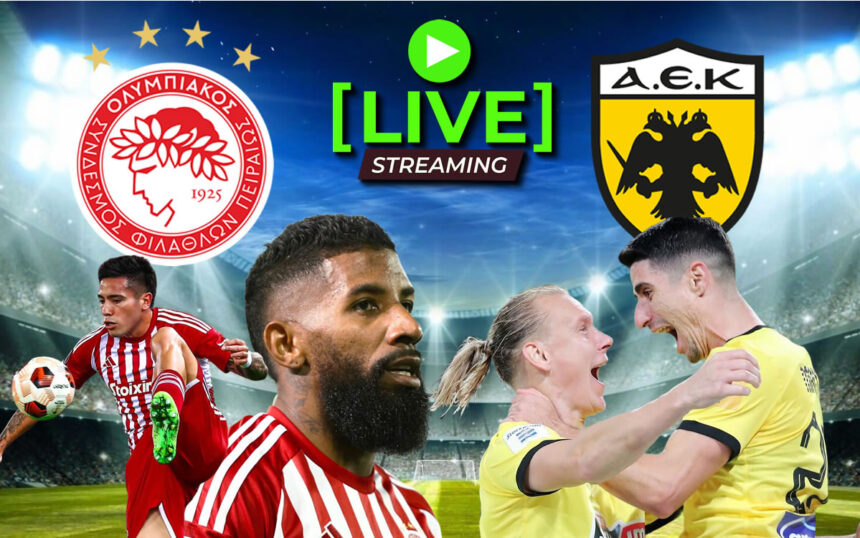 Ολυμπιακός – ΑΕΚ live streaming